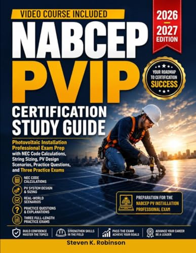 Nabcep Pvip Certification Study Guide 2026-2027: Photovoltaic Installation Professional Exam Prep with NEC Code Calculations, String Sizing, PV Design ... Practice Questions, and Three Practice Exams