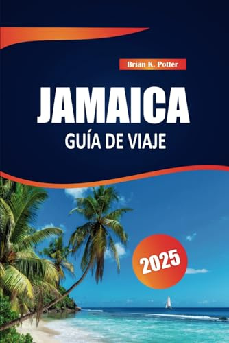 Jamaica Guía De Viaje 2025: Viajes por carretera, atracciones, restaurantes locales y consejos prácticos para una escapada tranquila a la isla