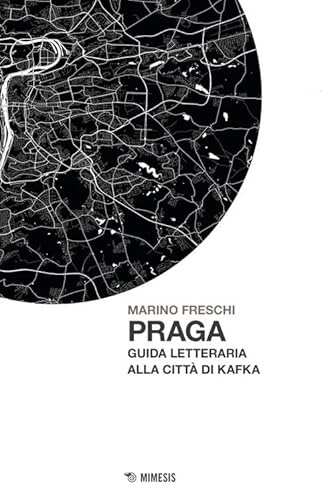 Praga. Guida letteraria alla città di Kafka