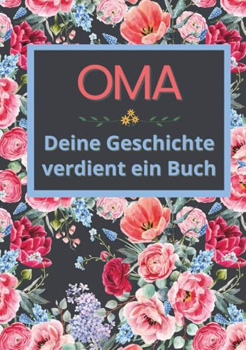 Oma, deine Geschichte verdient ein Buch: Erinnerungsbuch zum Ausfüllen in 52 Wochen, um das Leben zu erzählen, wertvolle Erinnerungen zu bewahren und ... zu Weihnachten, zum Geburtstag und zum Mutter