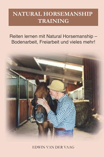 Natural Horsemanship Training: Reiten lernen mit Natural Horsemanship – Bodenarbeit, Freiarbeit und vieles mehr!