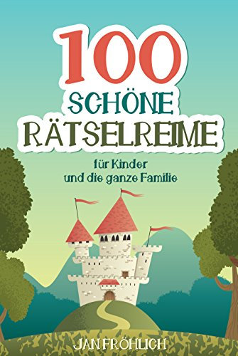 100 schöne Rätselreime: Beschäftigungsbuch für Kinder ab 6 Jahren sowie Eltern und Erwachsene - Versrätsel, Reine, Hefte, Spaß deutsch, Jugendbücher Mädchen ... (Rätselbücher für Kinder 4)