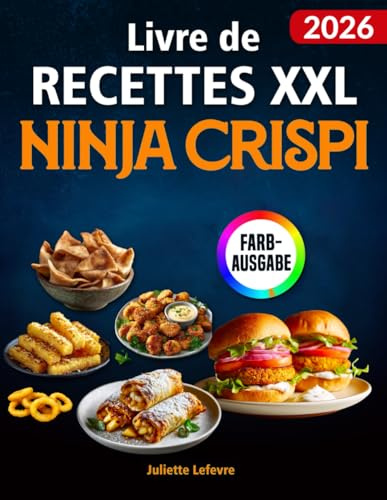 Livre de Recettes XXL Ninja CRISPi: Livre de cuisine pour votre friteuse Ninja 4-en-1 | des plats rapides, croustillants et savoureux | idéal au quotidien | avec infos nutritionnelles & bonus