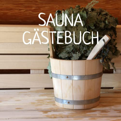 Sauna Gästebuch: zum Ausfüllen. Geschenk für Saunabesitzer und Saunameister, Deutsch
