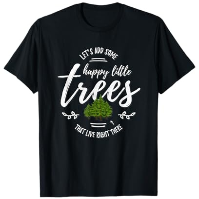 Funny Let's Add Some Happy Little Trees T-Shirt