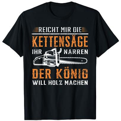 Reicht mir die Kettensäge Holz machen Wald Baum Motorsäge T-Shirt