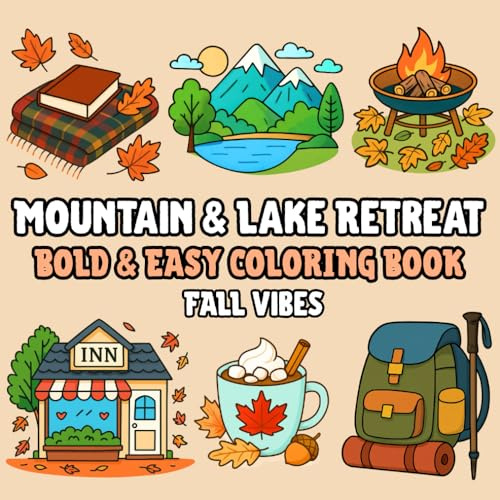 Mountain & Lake Retreat Bold and Easy Coloring Book: Color the Magic of Autumn with Cozy Landscapes, Animals, Nature, Wildlife, Relaxing Activities and More