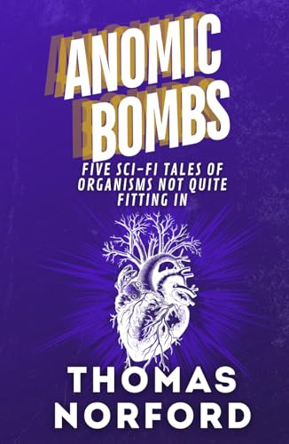 Anomic Bombs: Five Sci-Fi Tales of Organisms Not Quite Fitting In