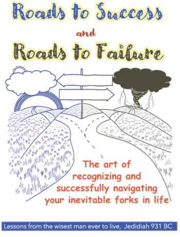 Roads to Success and Roads to Failure: Lessons from the Wisest Man Ever to Live. Jedidiah 931 BC
