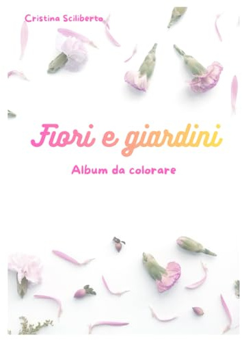 Fiori e giardini: Album da colorare