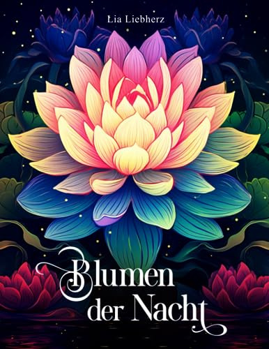 Blumen der Nacht – Malbuch für Erwachsene: 50 abwechslungsreiche Motive auf schwarzem Hintergrund