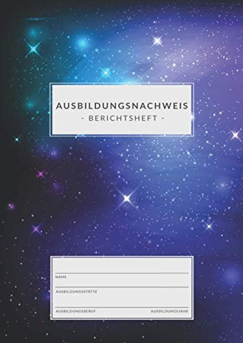 Ausbildungsnachweis • Berichtsheft: DIN A4 • 1 Woche = 1 Seite • 80 Seiten • Ausbildungsnachweisheft zum Eintragen von wöchentlichen Berichten • Berichtshefte für Auszubildende • Galaxie Design