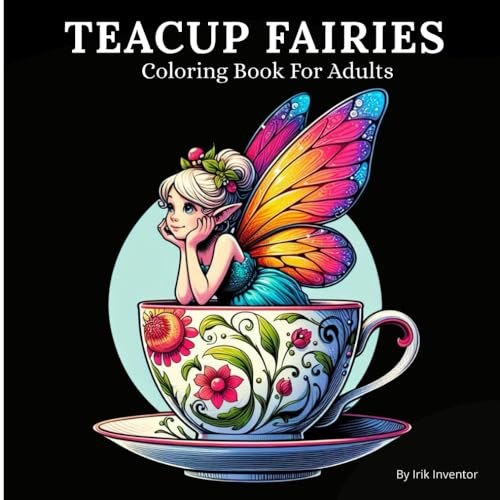 Teacup Fairies Coloring Book For Adults: Enchanting Teacup Fairies to Spark Creativity and Calm Your Mind