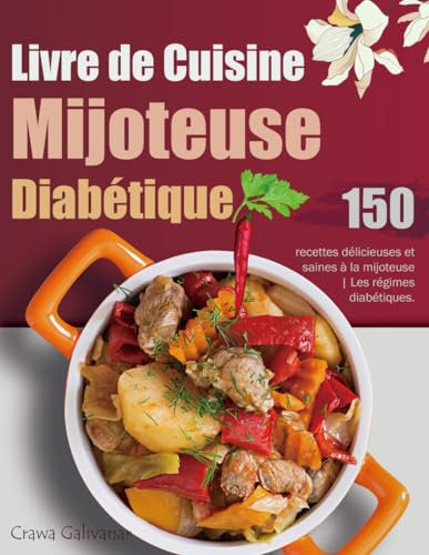 Livre de Cuisine Mijoteuse Diabétique: 150 recettes délicieuses et saines à la mijoteuse | Les régimes diabétiques.