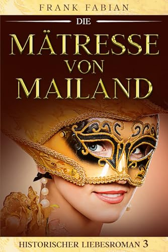 Die Mätresse von Mailand: Historischer Liebesroman