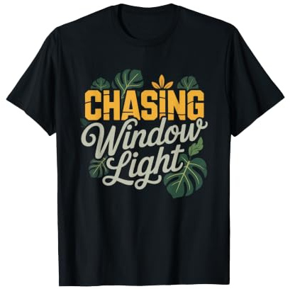Monstera Window Light Chaser Indoor Plant Positioning Humor T-Shirt