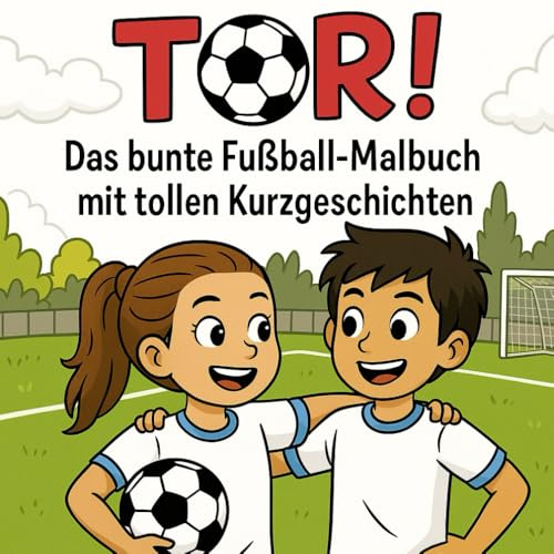 Tor!: Das bunte Fußball-Malbuch mit tollen Kurzgeschichten