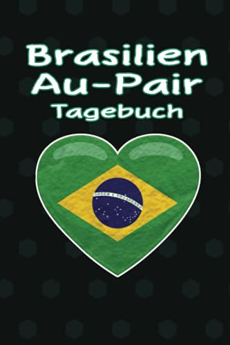 Brasilien Au-Pair Tagebuch: Elementares Reisetagebuch als Gast Abschiedsgeschenk für die Auslandsjahr Reise zum Eintragen, ausfüllen und selber Schreiben