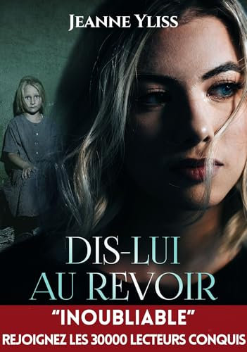Dis-lui au revoir: Drame psychologique inspiré d'une histoire vraie (Histoires vraies)