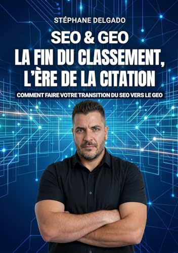 SEO-GEO - La fin du classement, l'ère de la citation: Comment faire votre transition du SEO vers le GEO
