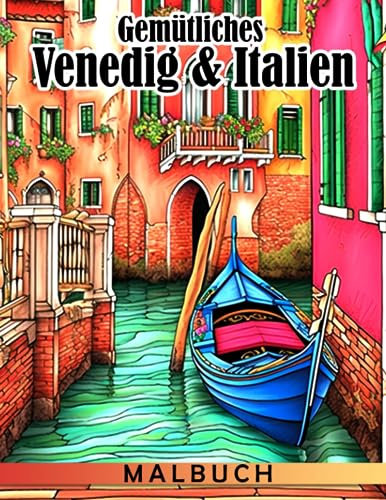 Gemütliches Venedig & Italien Malbuch: Eine friedliche Landschaftsillustration für Erwachsene zur Stressreduzierung und Entspannung | Geschenkidee für besondere Anlässe