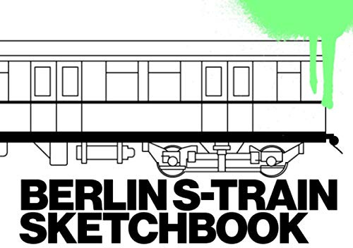 BERLIN S-TRAIN SKETCHBOOK: Graffiti Coloring Book | 104 Pages with Outlines of the famous Berlin S-Train Car
