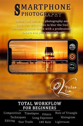 Smartphone Photography: Total Workflow for Beginners (Smartphone Photography for Beginners)