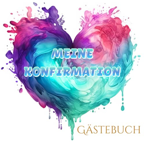 Meine Konfirmation Gästebuch: Buch für die Feier in der sich alle Gäste verewigen können mit einem schönen Spruch