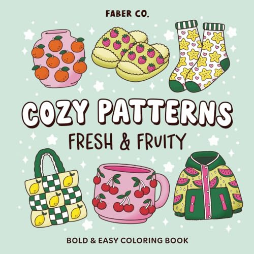 Cozy Patterns Fresh & Fruity: Fun and Relaxing Pattern Coloring Book for Adults, Teens, and Kids with Bold and Easy Fruit Designs