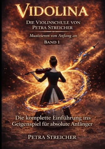 Vidolina - Die Violinschule von Petra Streicher: Die komplette Einführung ins Geigenspiel für absolute Anfänger