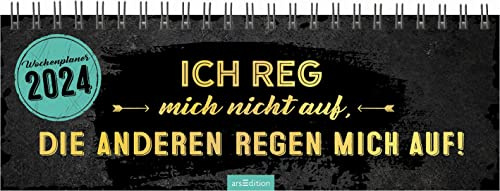 Tischkalender Ich reg mich nicht auf, die anderen regen mich auf! 2024: Praktischer Terminplaner mit Wochenkalendarium mit witzigen Sprüchen und schwarzem Humor