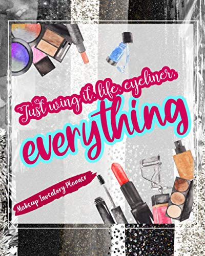 Just Wing It. Life, Eyeliner, Everything: Makeup Inventory Planner Help Your Self Out And Keep Track Of Them All