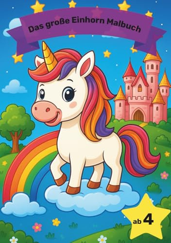 Einhorn Malbuch für Kinder ab 4 Jahre: Zauberhafte Ausmalbilder mit Einhörnern, Regenbögen, Feen und Märchenszenen - Kinderfreundliche Malvorlagen zum ... | Kreatives Malbuch für Mädchen und Jungen