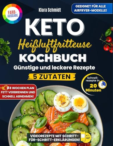 Das Keto Heißluftfritteuse Kochbuch: Günstige Rezepte mit nur 5 Zutaten in 20 Minuten – Ein 8-Wochen-Plan zum Fettverbrennen und schnellen Abnehmen ohne Stress. Perfekt für alle Heißluftfritteusen!