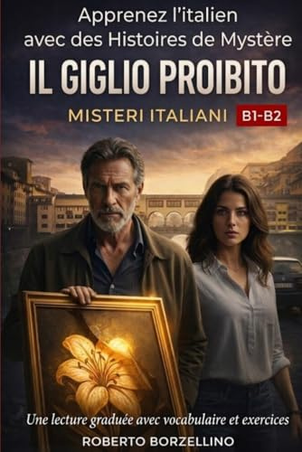 IL GIGLIO PROIBITO: Apprenez l'italien avec des Histoires de Mystère - Niveaux B1-B2 (Misteri Italiani - Livre 1)