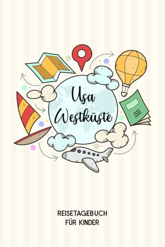 USA Westküste Reisetagebuch für Kinder: USA Westküste Kinder Reise Journal | USA Westküste Urlaubstagebuch zum Ausfüllen, Malen und Kleben für Mädchen und Jungen | Reisetagebuch Kinder USA Westküste