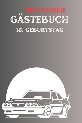 Beifahrer gästebuch 18. geburtstag: Ein lustiges Ausfüllbuch für Mitfahrer, das perfektes Geschenk für Fahranfänger, Führerschein oder dem neuen Auto