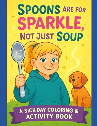 Spoons Are for Sparkle, Not Just Soup: A Spoonie Coloring & Activity Book (Hi, I'm Ava)
