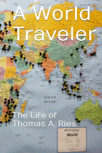 A World Traveler: The Life of Thomas A. Ries