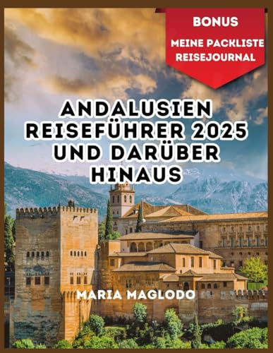 Andalusien Reiseführer 2025 und darüber hinaus: Kultur, Kulinarik und landschaftliche Schönheiten