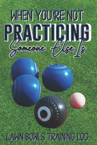 LAWN BOWLS training log - When you're not training, someone else is: A practice and drill tracker for those looking to improve their lawn bowls.