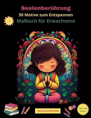 Ausmalmotive zum entspannen - Heile Deine Seele - Malbuch für Erwachsene -Meditierende und Betende Menschen: Heile dich selbst - Meditation - Kontemplation