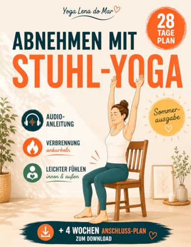 Abnehmen mit Stuhl-Yoga: Das 28 Tage Programm für Anfänger & Senioren - sanft, effektiv, mit Anschlussplan zum Download