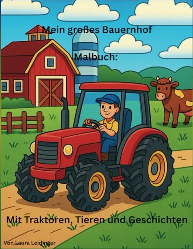 Mein großes Bauernhof-Malbuch: Mit Traktoren, Tieren und Geschichten