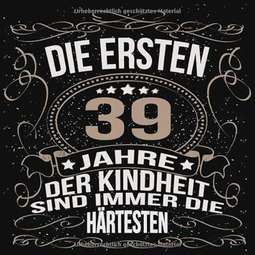 Die ersten 39 Jahre der Kindheit sind immer die härtesten: Cooles Geschenk zum Geburtstag Geburtstagsparty Gästebuch Männer Frauen Eintragen von ... Seiten / Luftschlangen schnörkel gold schwarz