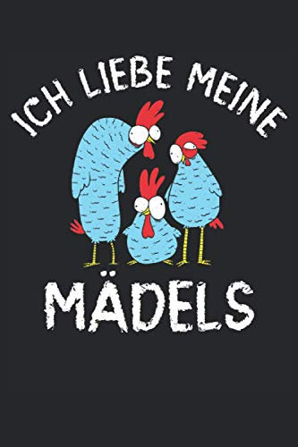 Ich liebe meine Mädels: Hühner Notizbuch für Hühnerbesitzer und Bauern Geschenkidee: Geeignet für jeden Bauer mit Hühnerstall der Notizen machen ... Zoll, ca. DIN A5 / 22 x 15 cm, Cover matt).