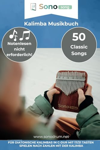 Kalimba Musikbuch - 50 Classic Songs - Notenlesen nicht erforderlich: Für diatonische Kalimbas in C-Dur mit 17 / 21 Tasten - Spielen nach Zahlen mit der Kalimba