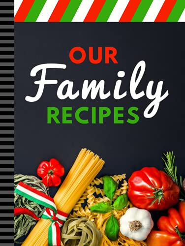 Our Family Recipes: 8.5x11 Extra Large Blank Recipe Book / Log 160 Meals In Your Own DIY Cookbook / Italian Food Flag Color Theme / Organizer With ... / Cooking Diary To Write In With Lined Sheets