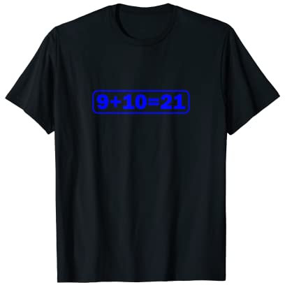 9+10 21 Shirt - What's 9 Plus 10 Math Funny Vine Quote Meme T-Shirt