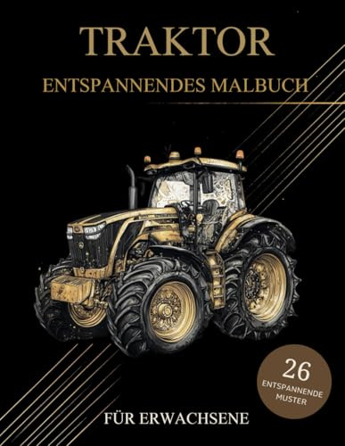 Traktor Malbuch Für Erwachsene: Traktor und Bauernhof Muster zum Ausmalen – Stressabbau & Entspannung